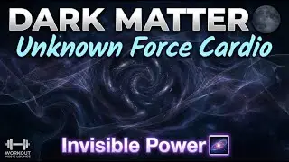 🌑 DARK MATTER — Unknown Force Cardio | Invisible Power 🌌