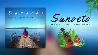 Mossa - Sanoeto (Official Audio) ft. Gopu Boy & Pop Up Crew
