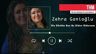 Zehra Ganioğlu - Ela Gözlüm Ben Bu Elden Gidersem