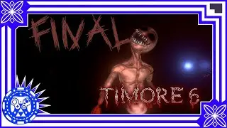 Timore 6 Final Part 'Whats the ending?'