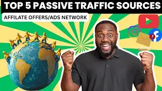 The 5 Passive Traffic Sources For Affiliate Marketing/Ads Networking
