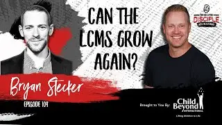 Can the LCMS Grow Again? Bryan Stecker on Media, Sacraments, and Strategy | Ep. 104