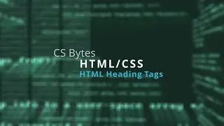 CSBytes - HTML/CSS 08 - Heading Tags