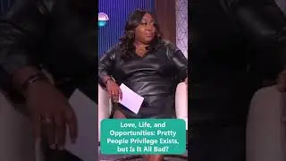 Love, Life, and Opportunities: Pretty People Privilege Exists, but Is It All Bad?