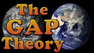 Understanding the GAP theory.  The Age of the Earth.