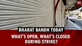 Bharat Bandh today: What's open, what's closed during strike?