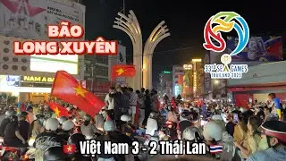 Toàn cảnh BÃO LONG XUYÊN đông nghẹt người sau chiến thắng U22 Việt Nam 3-2 Thái Lan | SEA Games 33