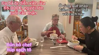 Nấu bún bò đãi chef húp sạch tô/người lớn tuổi bị diễn viên lừa/vùng quê nhiều cách kiếm tiền 