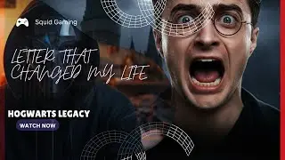 Letter that changed my life || Hogwarts Legacy || Squid Gaming