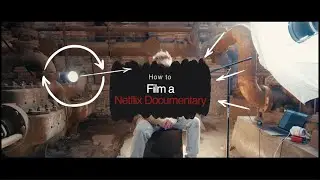 How to Film a Netflix Documentary | Tips