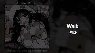 Wait - M83 [audio edit slowed]