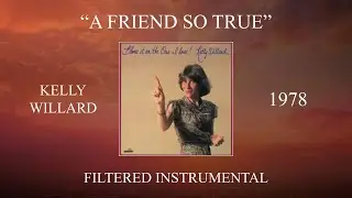 Kelly Willard - A Friend So True (Filtered Instrumental)