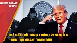 Mỹ bắt giữ Tổng thống Venezuela: “Cơn địa chấn” toàn cầu