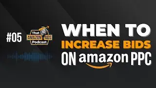 When to Increase Bids on Amazon PPC (How to Optimize Bids - Part 4)