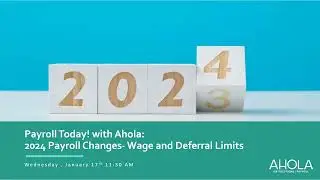 [Recorded Webinar] Payroll Today! with Ahola: 2024 Payroll Changes - Wage and Deferral Limits