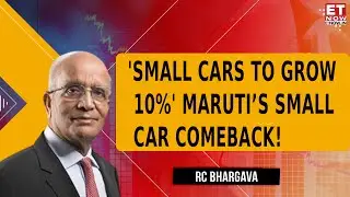 Maruti Suzuki&rsquo;s RC Bhargava Sees 10% Growth Outlook In Small Car Sales in H2 | ET Now Exclusive
