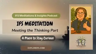 IFS MEDITATION: Meeting the Thinking Part