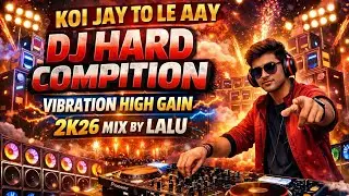 KOI JAY TO LE AAY 🔊 DJ HARD COMPITION | VIBRATION HIGH GAIN 2K26 MIX | DJ LALU #djremix