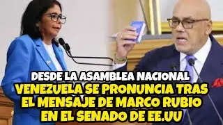 VENEZUELA SE PRONUNCIA TRAS EL MENSAJE DE MARCO RUBIO EN EL SENADO DE EE.UU / ASAMBLEA NACIONAL
