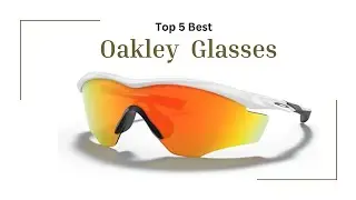 Top 5 Best Oakley Glasses
