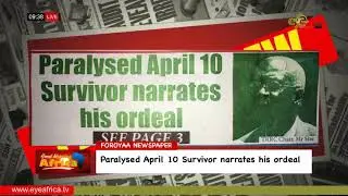 FOROYAA NEWSPAPER: paralysed April 10 Survivor narrates his ordeal