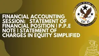 FINANCIAL ACCOUNTING SESSION:STATEMENT OF FINANCIAL POSITION|PPE NOTE|STATEMENT OF CHARGES IN EQUITY