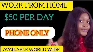 Earn $50 Every day From home with your Phone (Anywhere in the World 🌍