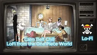 🌊 Calm Belt Chill: LoFi from the One Piece World | Relaxing Anime LoFi Mix 🎧