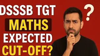 🔥 DSSSB TGT MATHS Expected Cut-Off | Complete Exam Analysis 2025 🔥