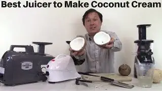 Best Juicer to Make Coconut Cream out of Fresh Coconuts
