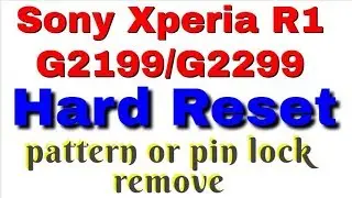 Sony Xperia R1 G2199/G2299 Hard Reset pattern or pin lock remove