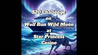 Star Princess Casino Wolf Run Wild Moon $20 Slot Challenge:  Open Sea 2025 Gameplay Floating Casino!