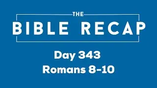 Day 343 (Romans 8-10)