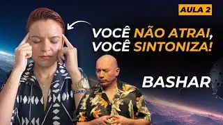 BASHAR: Você não ATRAI, você SINTONIZA! [AULA 2]