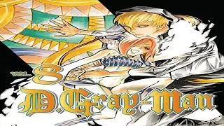Opinion Y Resumen Del Tomo 8 De D Gray man (Primeras Impresiones)