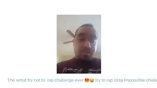 The wrost try not to rap challenge ever 😡😂 try not to rap 2019 Impossible challenge