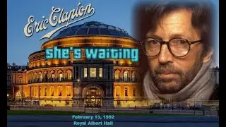 Eric Clapton -She's Waiting (February 13, 1992 RAH)
