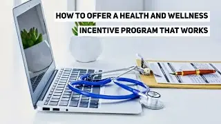 How To Offer A Health And Wellness Incentive Program That Works