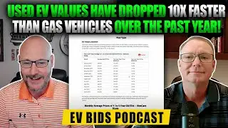 Used EV Values Have Dropped 10x Faster Than Gas Vehicles Over the Past Year - EV Bids Podcast E8