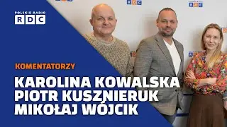 Komentatorzy polityczni: Karolina Kowalska, dr Piotr Kusznieruk, Mikołaj W&oacute;jcik #polityka