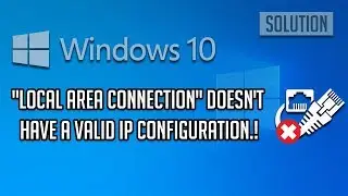 Local Area Network Connection Doesn't Have a Valid IP Configuration [Tutorial]