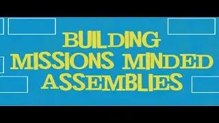 Building Missions Minded Assemblies