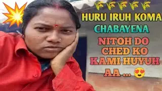 Huru iruh Koma Chaba Yena Nitoh Do Ched Chika Huyuh Aa 🔥 || Santali Vlog Video || @CHAITANMURMUVLOG 