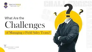 Mastering the Challenges Of Managing A Field Sales Team