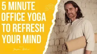 Refresh Your Mind: 5-Minute Office Break Yoga for Tension Release | Jason Milne