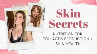 SKIN SECRETS: Nutrition for Collagen Production + Anti-Aging