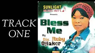 BLESS ME (TRACK 1) &mdash; RUBY OJIAKOR