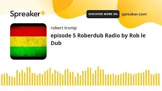 episode 5 Roberdub Radio by Rob le Dub (made with Spreaker)