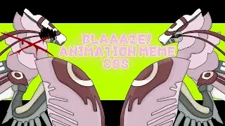BLAAAZE! // ANIMATION MEME CoS //Ft. Faecalu