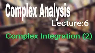 Complex Analysis- Complex Integration (2)...[Solved problems]